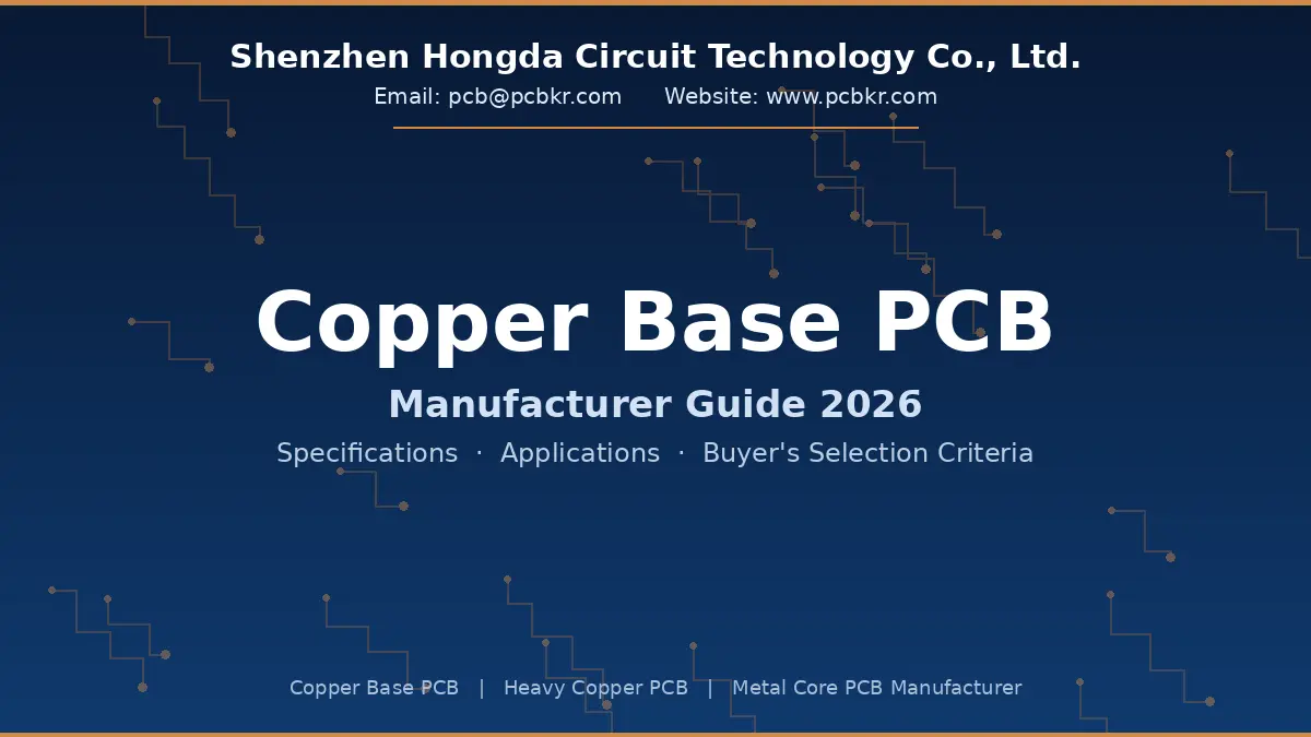 Shenzhen Hongda Circuit Technology copper base PCB manufacturer guide 2026 covering specifications, applications, and heavy copper PCB capabilities.