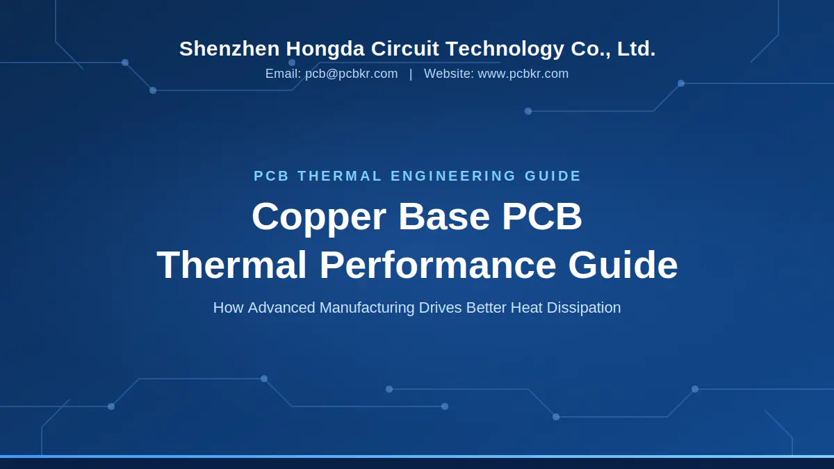 Copper Base PCB Thermal Performance Guide - Shenzhen Hongda Circuit